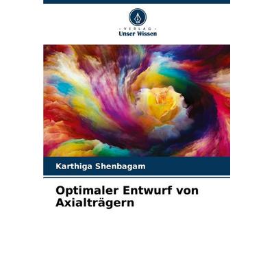 Optimaler Entwurf von Axialträgern, Taschenbuch von Karthiga Shenbagam, Verlag Unser Wissen, 978-620-4-46182-3
