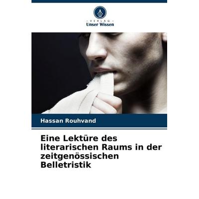 Eine Lektüre des literarischen Raums in der zeitgenössischen Belletristik, Taschenbuch von Hassan Rouhvand, Verlag Unser Wissen, 978-620-7-14582-9