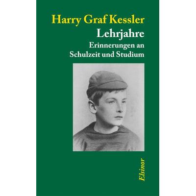 Lehrjahre, Taschenbuch von Harry Graf Kessler, Elsinor Verlag, 978-3-939483-20-5