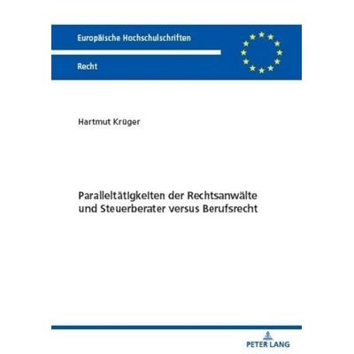 Paralleltätigkeiten der Rechtsanwälte und Steuerberater versus Berufsrecht, Taschenbuch von Hartmut Krüger, Peter Lang GmbH, Internationaler Verlag