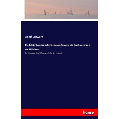 Die Erleichterungen der Schammaiten und die Erschwerungen der Hilleliten, Taschenbuch von Adolf Schwarz, Hansebooks, 978-3-7433-8234-3