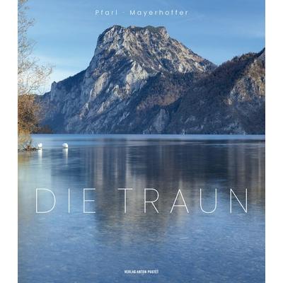 Die Traun, Gebundene Ausgabe von Peter Pfarl, Verlag Anton Pustet Salzburg, 978-3-7025-0927-9