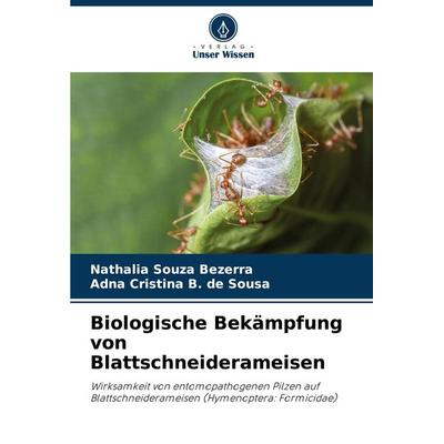 Biologische Bekämpfung von Blattschneiderameisen, Taschenbuch von NaBücher.de Souza Bezerra,Adna Cristina B. de Sousa, Verlag Unser Wissen,