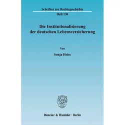 Die Institutionalisierung der deutschen Lebensversicherung., Fachbücher von Sonja Heiss