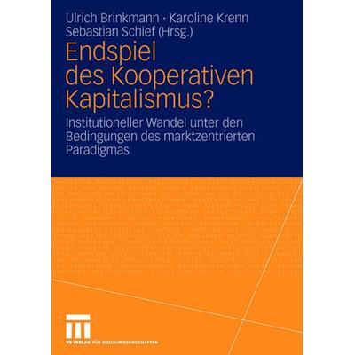 Endspiel des Kooperativen Kapitalismus?, Gebundene Ausgabe von Ulrich Brinkmann,Karoline Krenn,Sebastian Schief, VS Verlag für Sozialwissenschaften,