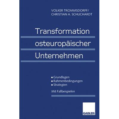 Transformation osteuropäischer Unternehmen, Taschenbuch von Volker Trommsdorff,Christian A. Schuchardt, Betriebswirtschaftlicher Verlag Gabler,
