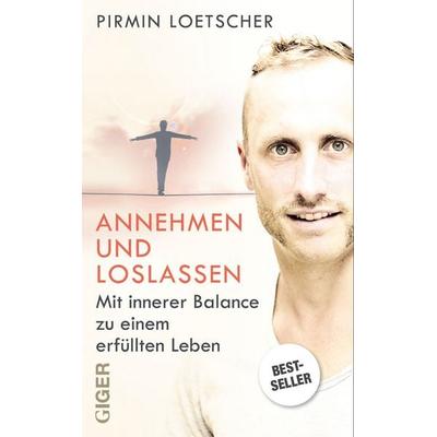 Annehmen und Loslassen, Taschenbuch von Pirmin Loetscher, Giger Verlag, 978-3-905958-87-4