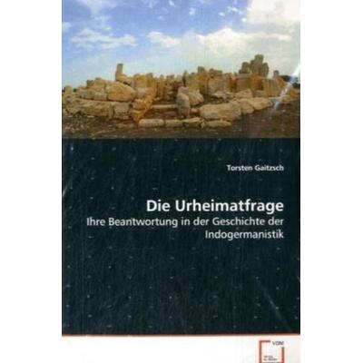 Gaitzsch Torsten: Die Urheimatfrage, Taschenbuch von Torsten Gaitzsch, VDM, 978-3-639-07522-9