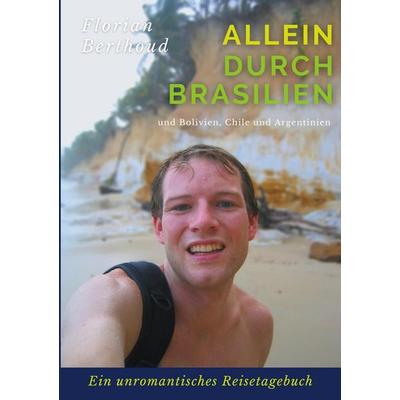 Allein durch Brasilien, Taschenbuch von Florian Berthoud, BoD – Books on Demand, 978-3-7557-7776-2