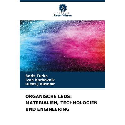 ORGANISCHE LEDS: MATERIALIEN, TECHNOLOGIEN UND ENGINEERING, Taschenbuch von Boris Turko,¿Van Karbovnik,Oleks¿j Kushn¿r, Verlag Unser Wissen,