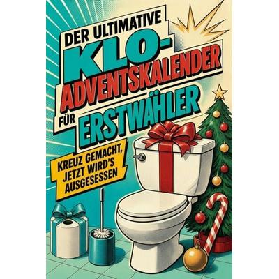Der ultimative Klo-Adventskalender für Erstwähler, Taschenbuch von Clara Hoffmann, Tiptop, 978-3-696-10793-2