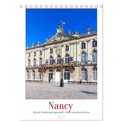 Nancy - Royale Pracht und Jugendstil (Tischkalender 2027 DIN A5 hoch), CALVENDO Monatskalender