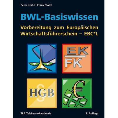 BWL-Basiswissen - Vorbereitung zum Europäischen Wirtschaftsführerschein - EBC*L, Taschenbuch von Peter Krahé,Frank Stolze, TLA TeleLearn-Akademie,