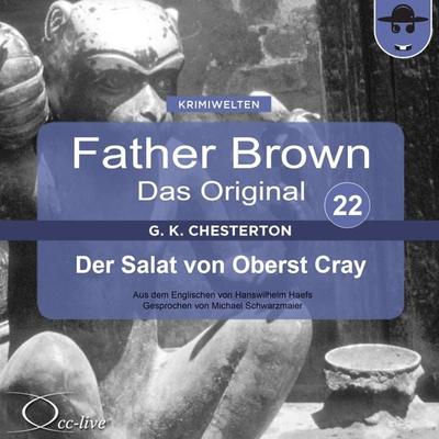Father Brown 22 - Der Salat von Oberst Cray (Das Original) - Gilbert Keith Chesterton,Hanswilhelm Haefs, Audio, 9783956160721