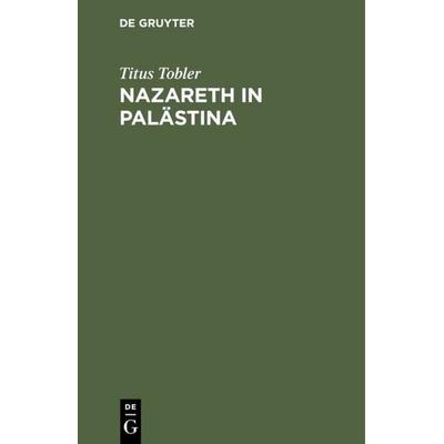 Nazareth in Palästina, Gebundene Ausgabe von Titus Tobler, De Gruyter, 978-3-11-112094-2