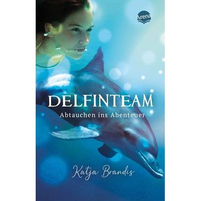 DelfinTeam (1). Abtauchen ins Abenteuer, Taschenbuch von Katja Brandis, Arena, 978-3-401-51242-6