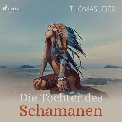 Die Tochter des Schamanen (Ungekürzt) - Thomas Jeier, Audio, 9788726219159