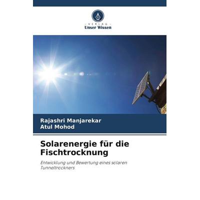 Solarenergie für die Fischtrocknung, Taschenbuch von Rajashri Manjarekar,Atul Mohod, Verlag Unser Wissen