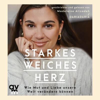 Starkes weiches Herz - Madeleine Alizadeh, CD, 9783748400738