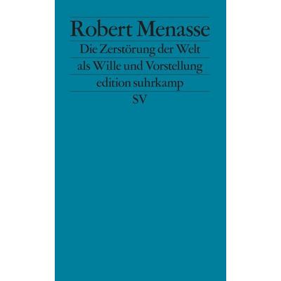 Die Zerstörung der Welt als Wille und Vorstellung, Taschenbuch von Robert Menasse, Suhrkamp, 978-3-518-12464-2