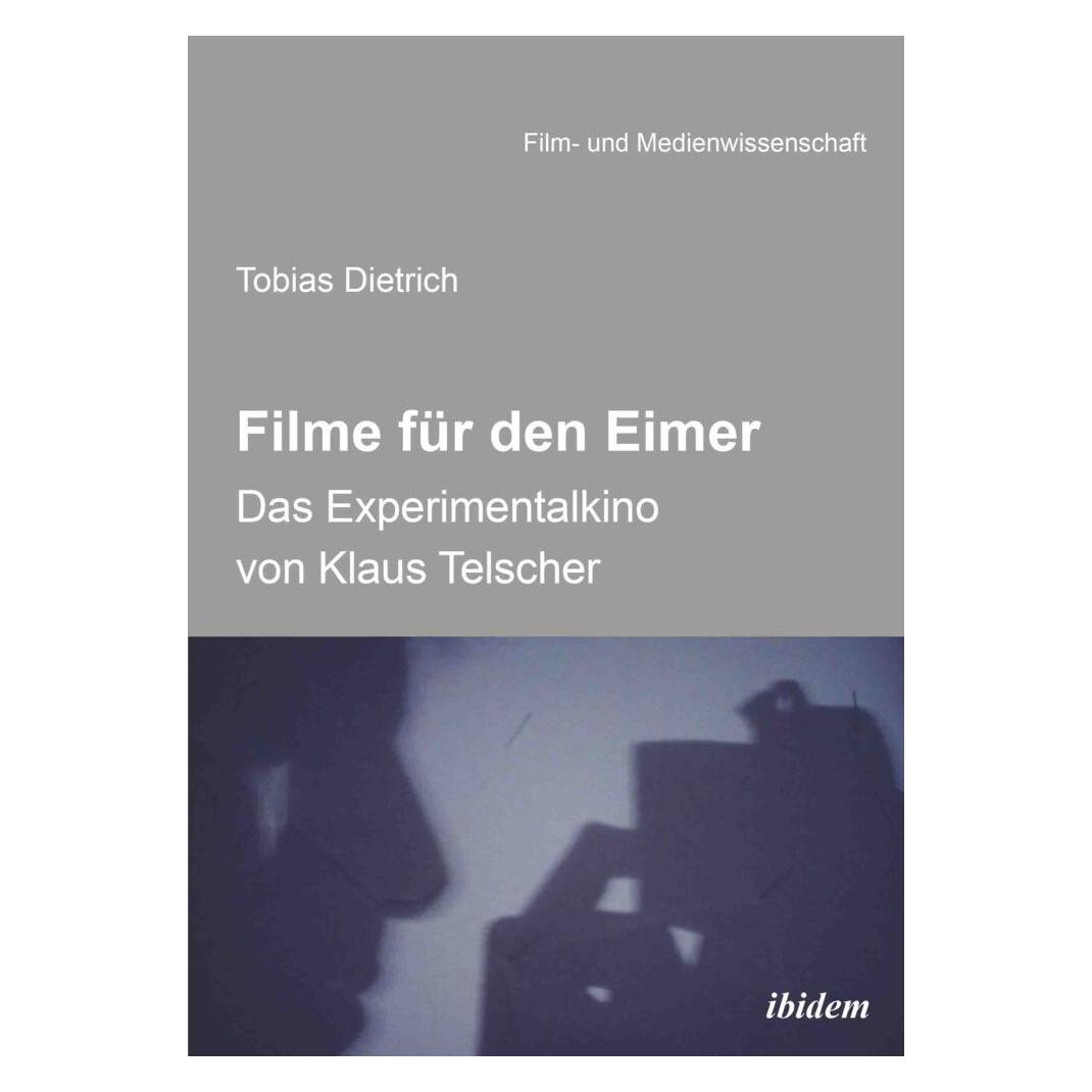 ibidem Filme für den Eimer: Das Experimentalkino von Klaus Telscher (Deutsch, Softcover, Tobias Dietrich) (55895166)
