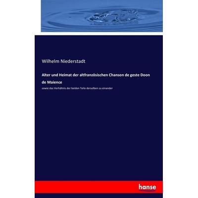 Alter und Heimat der altfranzösischen Chanson de geste Doon de Maience, Taschenbuch von Wilhelm Niederstadt, Hansebooks, 978-3-7434-2903-1