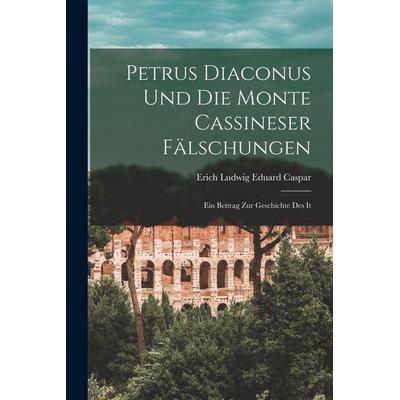 Petrus diaconus und die Monte Cassineser Fälschungen [microform] ; ein Beitrag zur Geschichte des it, Taschenbuch von Caspar Erich Ludwig Eduard, Gale