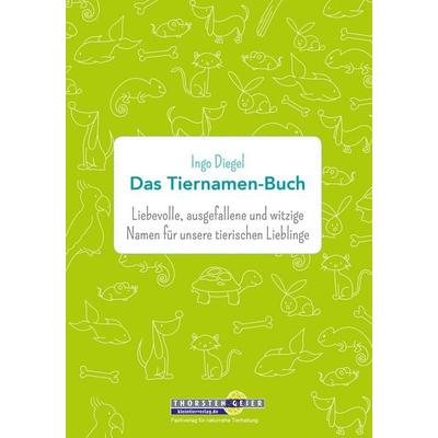Das Tiernamen-Buch, Taschenbuch von Ingo Diegel, Kleintierverlag, 978-3-944484-08-2
