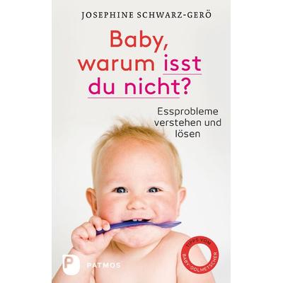 Baby, warum isst du nicht?, Gebundene Ausgabe von Josephine Schwarz-Gerö, Patmos Verlag