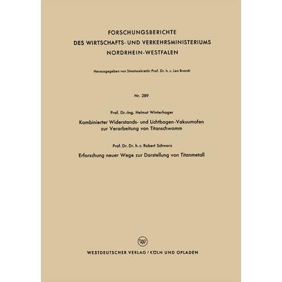 Kombinierter Widerstands- und Lichtbogen-Vakuumofen zur Verarbeitung von Titanschwamm. Erforschung neuer Wege zur Darstellung von Titanmetall,