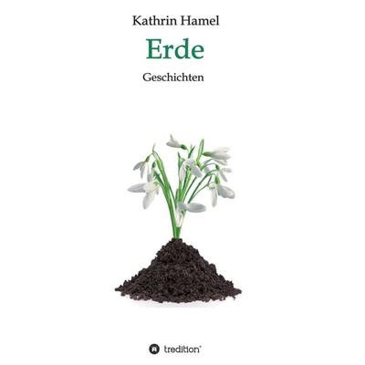 Erde, Taschenbuch von Kathrin Hamel, Tredition, 978-3-7323-6665-1