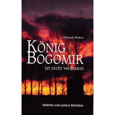 Wolters, H: König Bogomir ist nicht verbrannt, Taschenbuch von Helmuth Wolters, Isensee, Florian, GmbH, 978-3-7308-1257-0