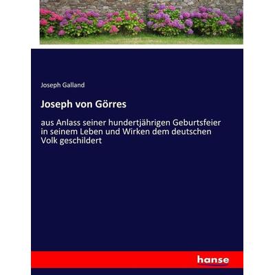Joseph von Görres, Taschenbuch von Joseph Galland, Hansebooks, 978-3-7436-3381-0