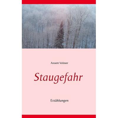 Staugefahr, Taschenbuch von Annett Volmer, BoD – Books on Demand, 978-3-7357-9401-7
