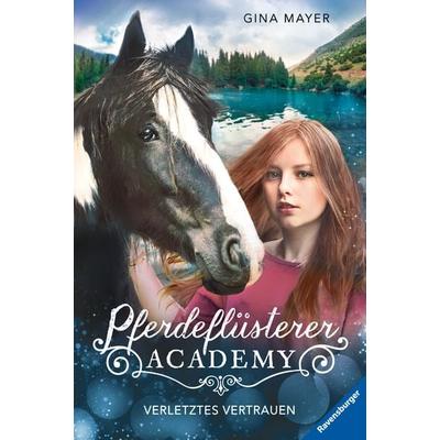 Pferdeflüsterer-Academy, Band 4: Verletztes Vertrauen, Gebundene Ausgabe von Gina Mayer, Ravensburger Verlag GmbH