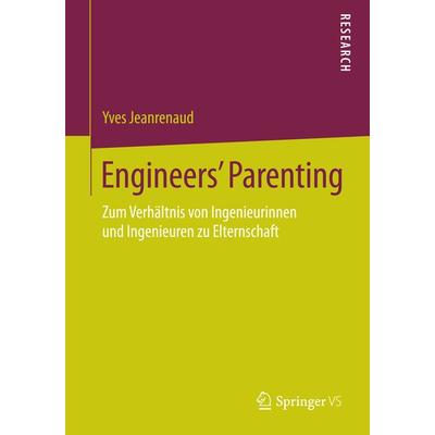 Engineers’ Parenting, Taschenbuch von Yves Jeanrenaud, Springer Fachmedien Wiesbaden GmbH, 978-3-658-09234-4