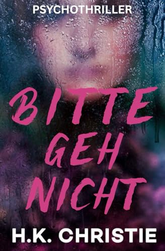 H.K. Christie - Bitte geh nicht: Psychothriller - Preis vom 30.09.2026 22:30:23 h