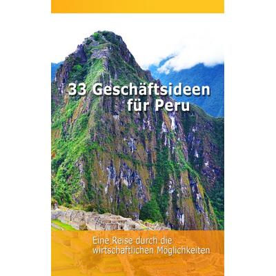 33 Geschäftsideen für Peru, Taschenbuch von Holger Ehrsam, BoD – Books on Demand, 978-3-7460-7793-2