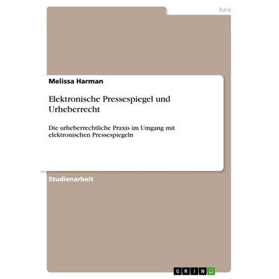Elektronische Pressespiegel und Urheberrecht, Taschenbuch von Melissa Harman, GRIN, 978-3-346-90722-6