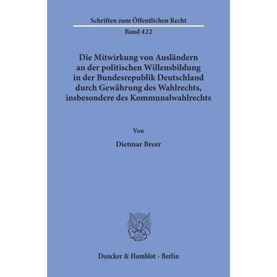 Die Mitwirkung von Ausländern an der politischen Willensbildung in der Bundesrepublik Deutschland durch Gewährung des Wahlrechts, insbesondere des