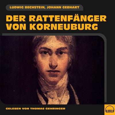 Der Rattenfänger von Korneuburg - Ludwig Bechstein,Johann Gebhart, Audio, 9783991582588