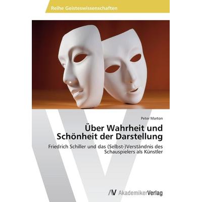 Über Wahrheit und Schönheit der Darstellung, Taschenbuch von Peter Marton, AV Akademikerverlag, 978-3-639-47319-3
