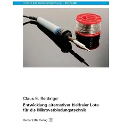 Entwicklung alternativer bleifreier Lote für die Mikroverbindungstechnik, Fachbücher von Claus E. Reitlinger