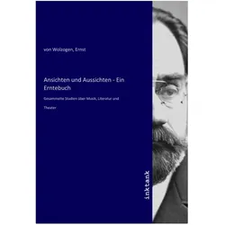 Ansichten und Aussichten - Ein Erntebuch, Fachbücher von Ernst von Wolzogen