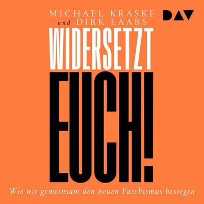 Widersetzt euch! Wie wir gemeinsam den neuen Faschismus besiegen - Michael Kraske,Dirk Laabs, Audio, 9783742443113