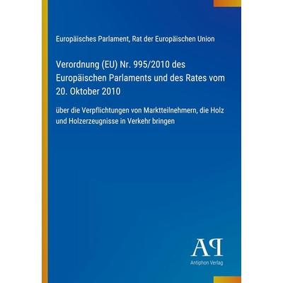 Verordnung (EU) Nr. 995/2010 des Europäischen Parlaments und des Rates vom 20. Oktober 2010, Taschenbuch von Europäisches Parlament,Rat der