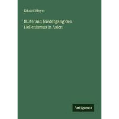 Blüte und Niedergang des Hellenismus in Asien, Taschenbuch von Eduard Meyer, Antigonos Verlag, 978-3-563-16788-5