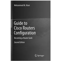 Guide to Cisco Routers Configuration, Fachbücher von Mohammed M. Alani