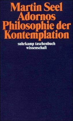 Martin Seel - Adornos Philosophie der Kontemplation (suhrkamp taschenbuch wissenschaft) - Preis vom 09.10.2026 07:28:09 h