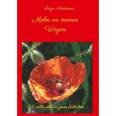 Mohn an meinen Wegen..., Taschenbuch von Inga Anderson, Tredition, 978-3-7497-0458-3